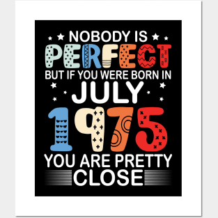 Nobody Is Perfect But If You Were Born In July 1975 You Are Pretty Close Happy Birthday 45 Years Old Posters and Art